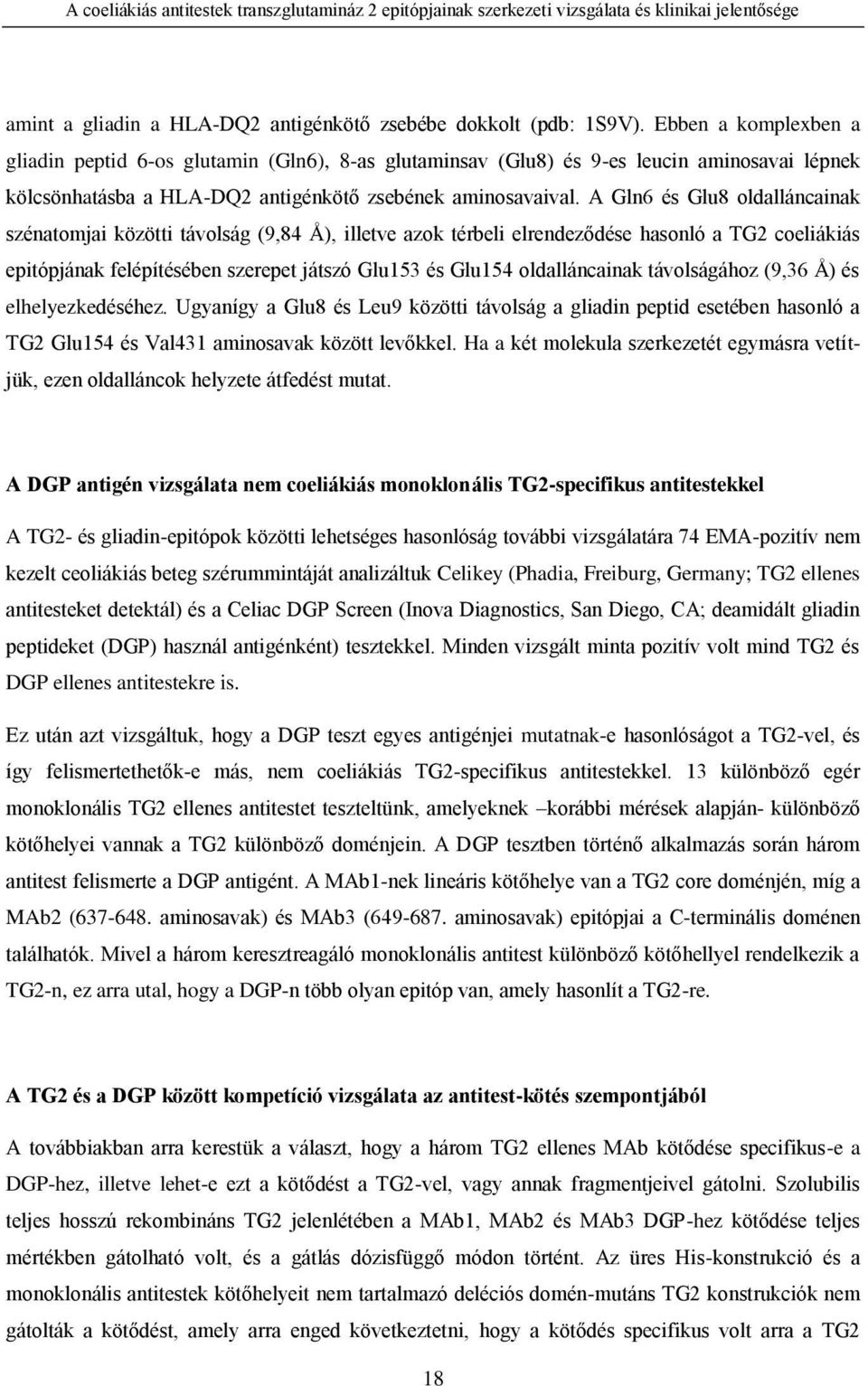 A Gln6 és Glu8 oldalláncainak szénatomjai közötti távolság (9,84 Å), illetve azok térbeli elrendeződése hasonló a TG2 coeliákiás epitópjának felépítésében szerepet játszó Glu153 és Glu154
