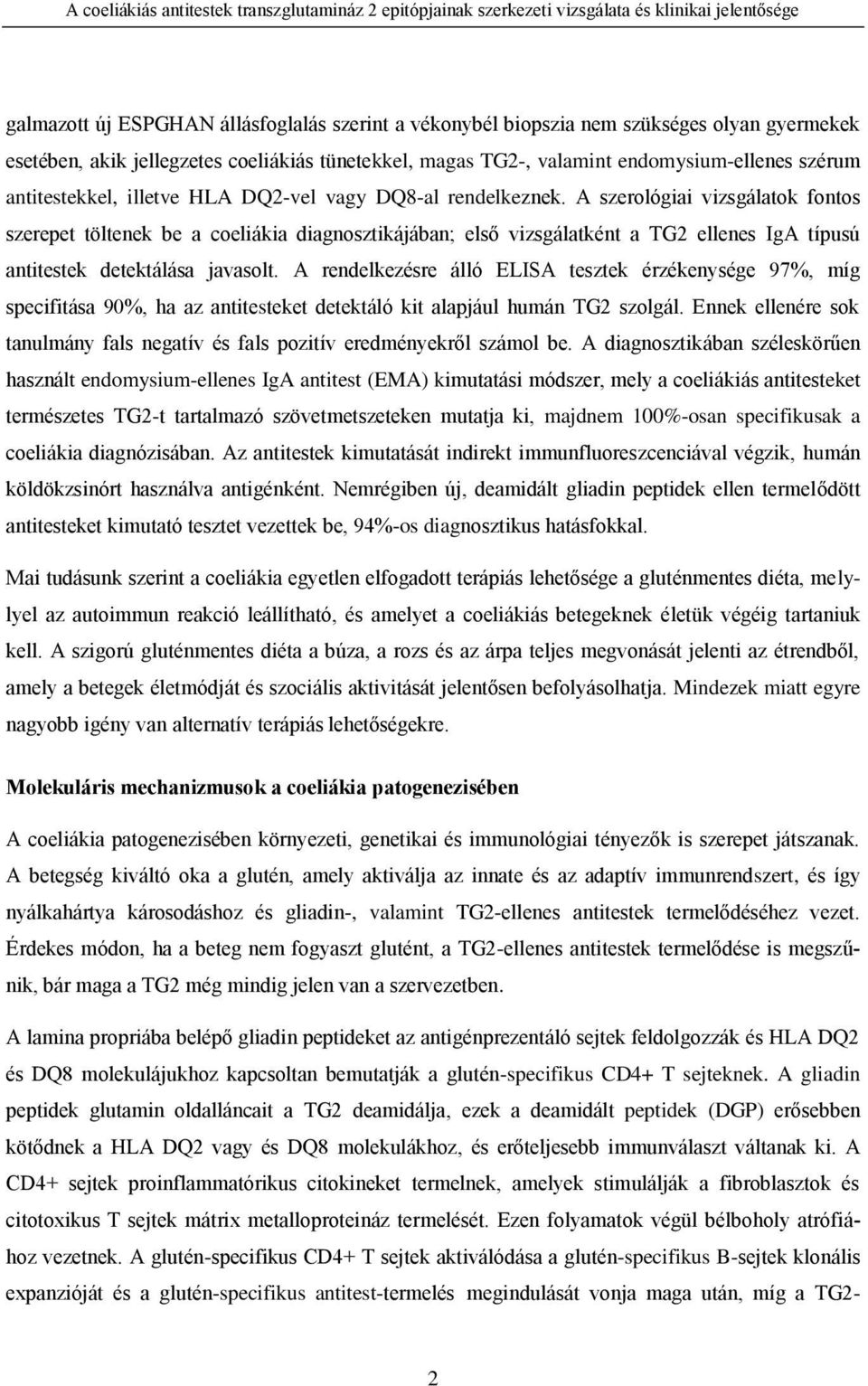 A szerológiai vizsgálatok fontos szerepet töltenek be a coeliákia diagnosztikájában; első vizsgálatként a TG2 ellenes IgA típusú antitestek detektálása javasolt.