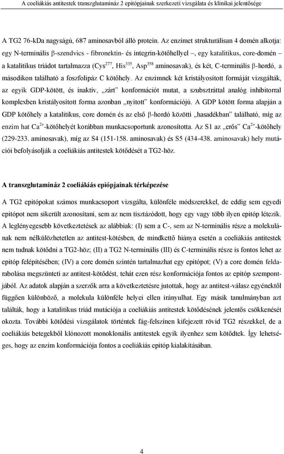 aminosavak), és két, C-terminális -hordó, a másodikon található a foszfolipáz C kötőhely.