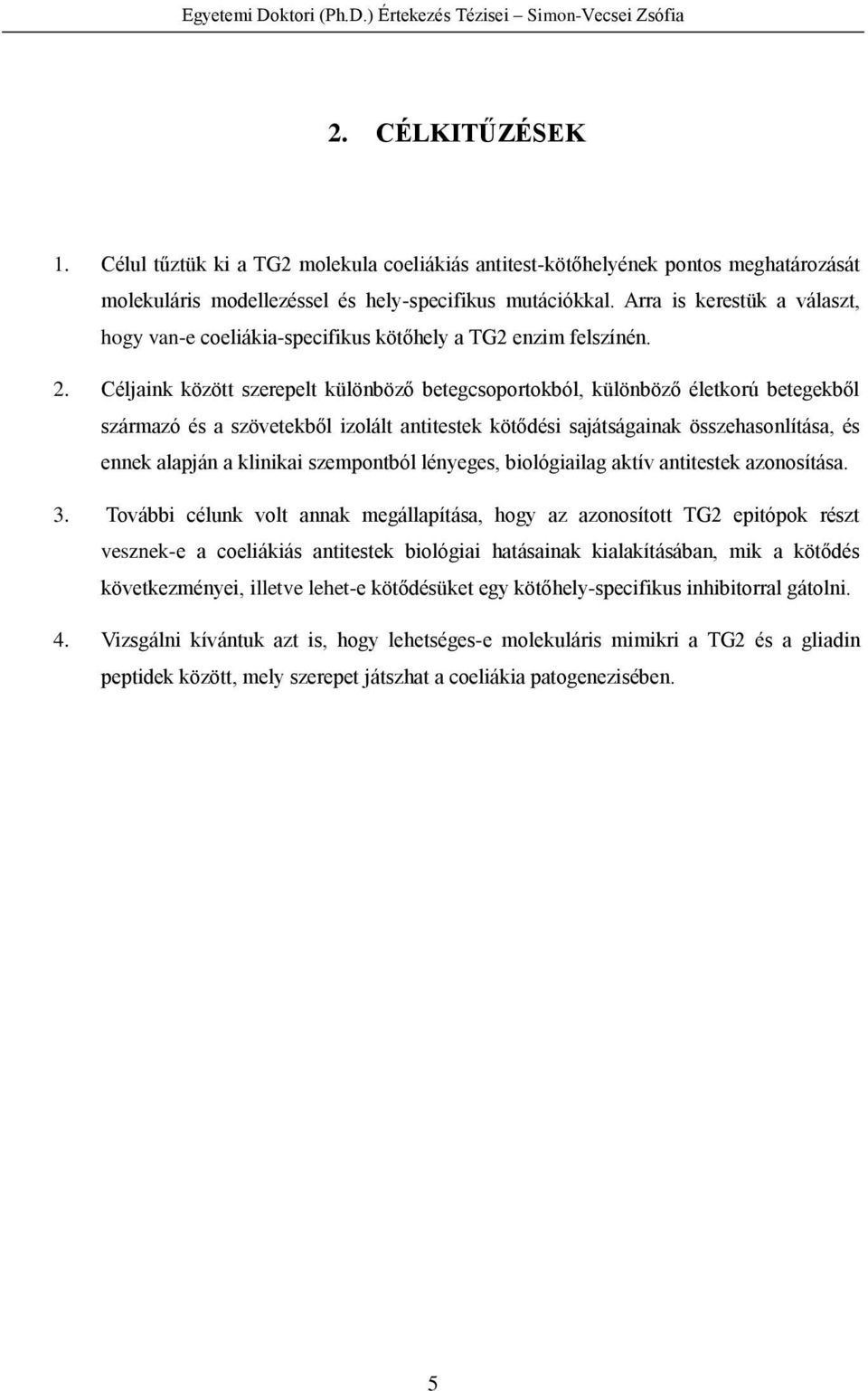 Arra is kerestük a választ, hogy van-e coeliákia-specifikus kötőhely a TG2 enzim felszínén. 2.
