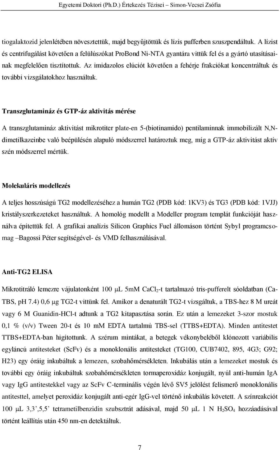 Az imidazolos elúciót követően a fehérje frakciókat koncentráltuk és további vizsgálatokhoz használtuk.