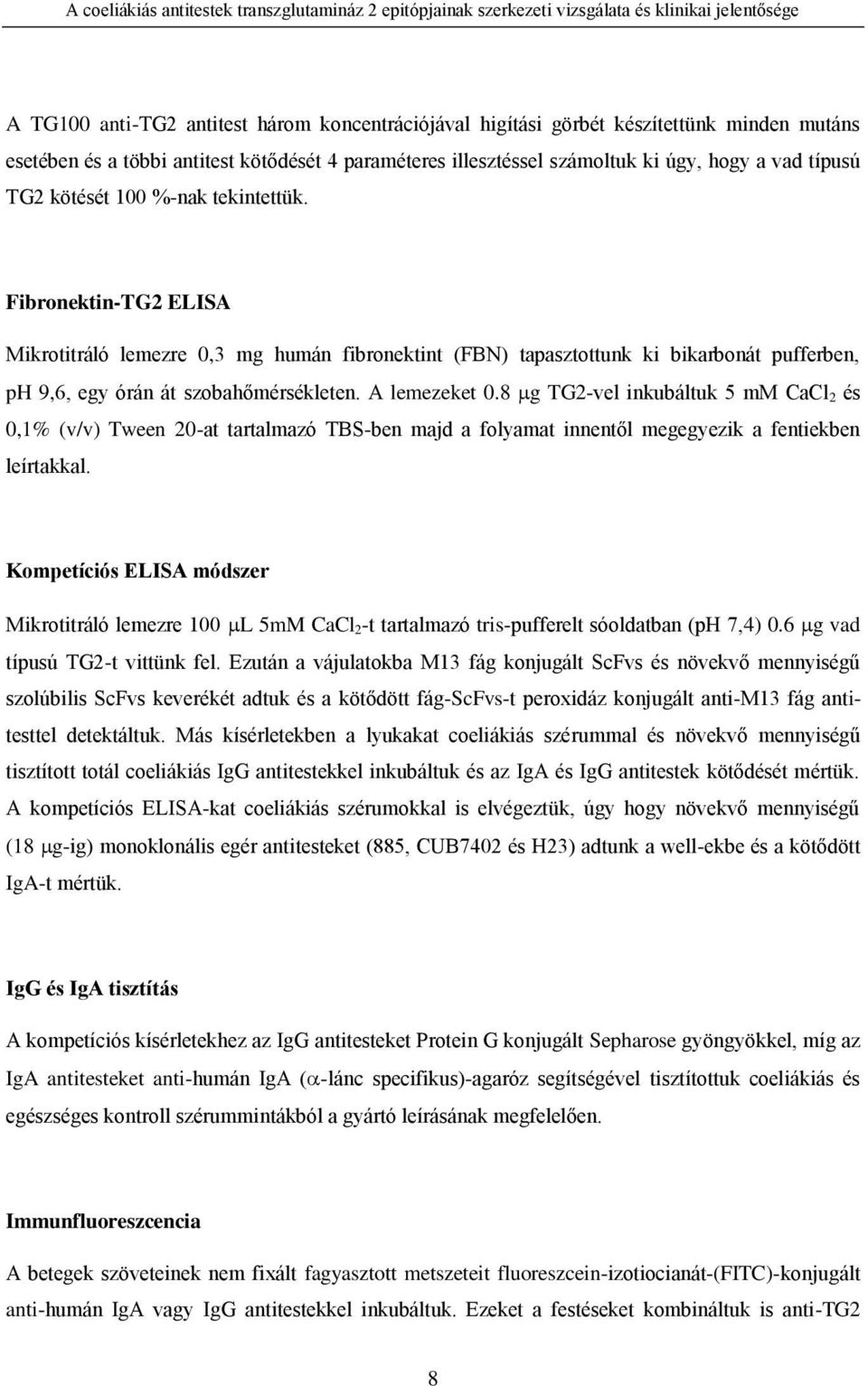 Fibronektin-TG2 ELISA Mikrotitráló lemezre 0,3 mg humán fibronektint (FBN) tapasztottunk ki bikarbonát pufferben, ph 9,6, egy órán át szobahőmérsékleten. A lemezeket 0.