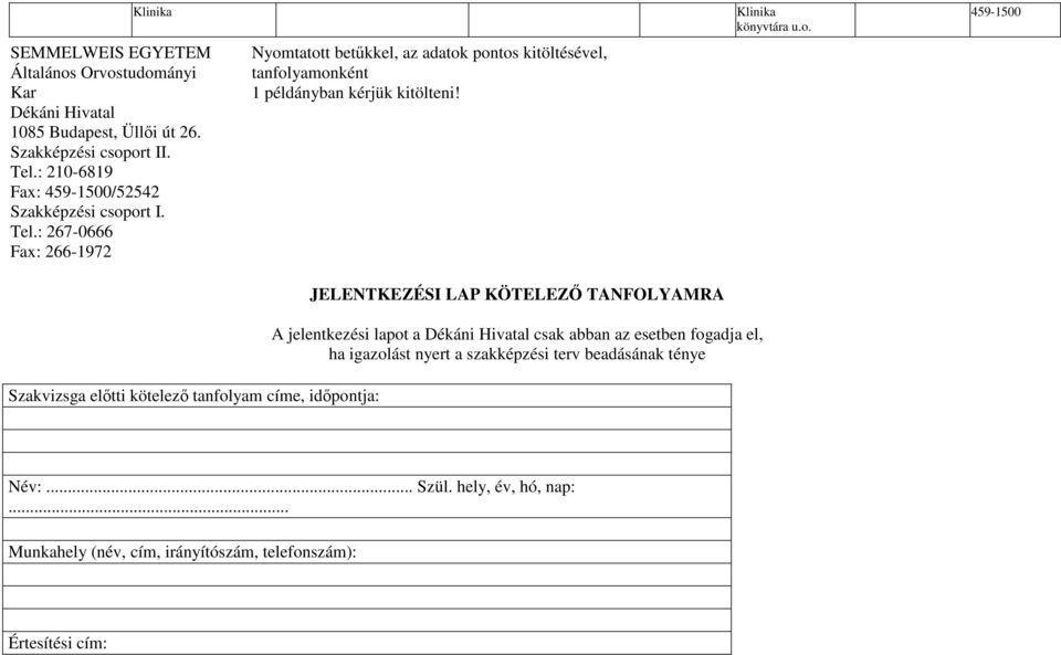 : 267-0666 Fax: 266-1972 Nyomtatott betőkkel, az adatok pontos kitöltésével, tanfolyamonként 1 példányban kérjük kitölteni!