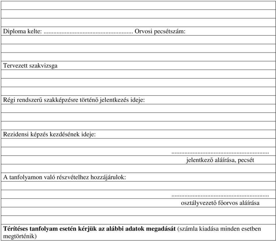 ideje: Rezidensi képzés kezdésének ideje: A tanfolyamon való részvételhez hozzájárulok:.