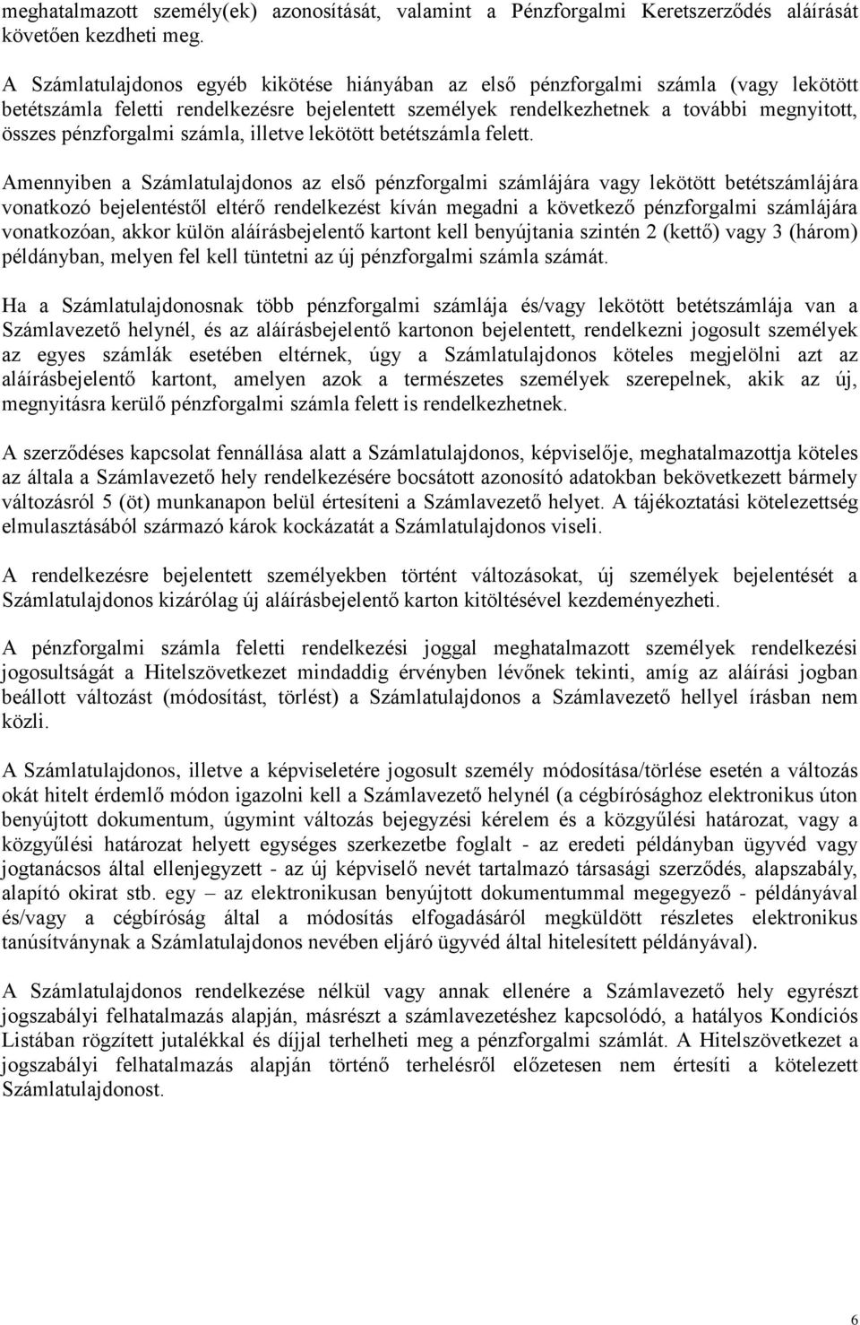 pénzforgalmi számla, illetve lekötött betétszámla felett.