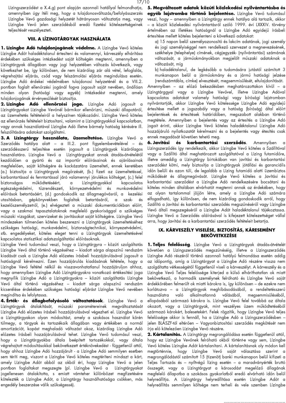 jelen szerződésből eredő fizetési kötelezettségeinek teljesítését veszélyezteti. VIII. A LÍZINGTÁRGYAK HASZNÁLATA 1. Lízingbe Adó tulajdonjogának védelme.