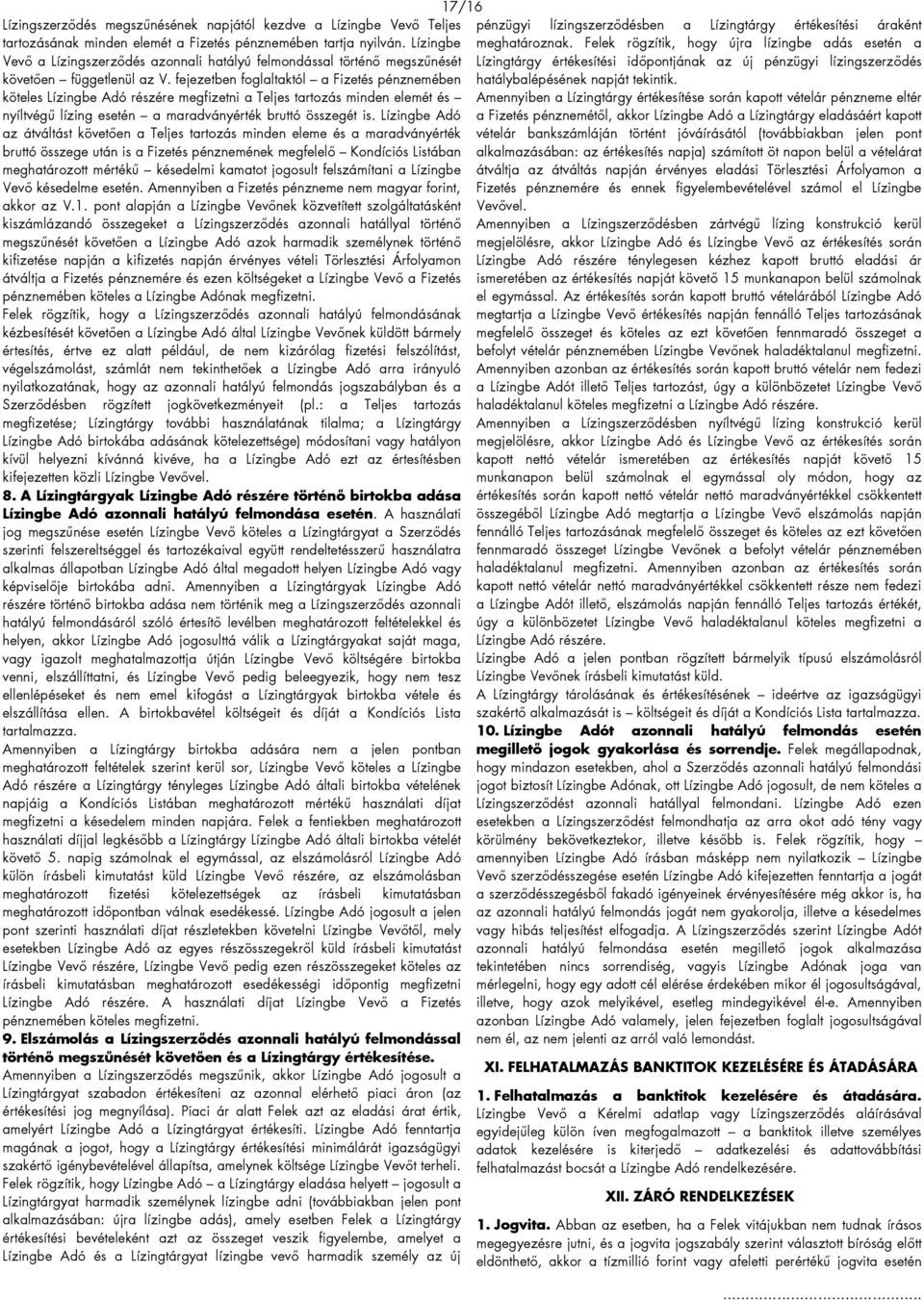 fejezetben foglaltaktól a Fizetés pénznemében köteles Lízingbe Adó részére megfizetni a Teljes tartozás minden elemét és nyíltvégű lízing esetén a maradványérték bruttó összegét is.