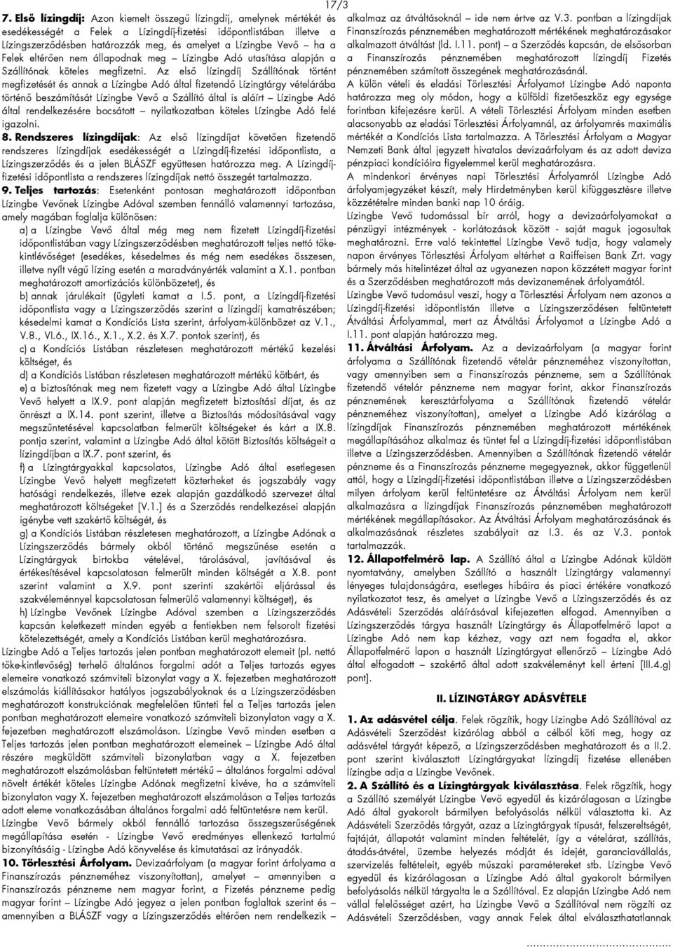 ha a Felek eltérően nem állapodnak meg Lízingbe Adó utasítása alapján a Szállítónak köteles megfizetni.