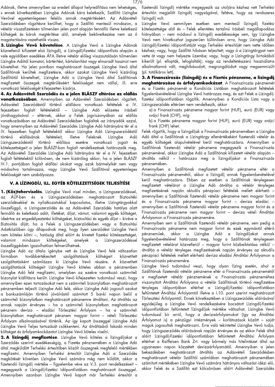 Az Adásvételi Szerződésben rögzítésre kerülhet, hogy a Szállító mentesül mindazon, a vételár visszafizetésén túlmenően jelen pont alapján fennálló illetve keletkező költségek és károk megtérítése