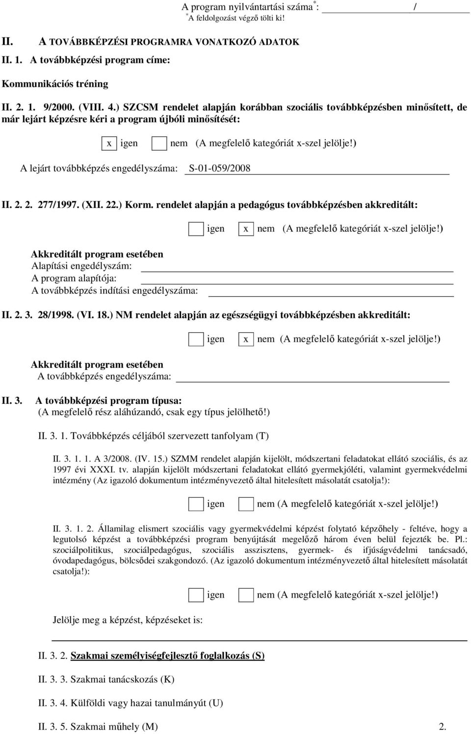 ) A lejárt továbbképzés engedélyszáma: S-01-059/2008 II. 2. 2. 277/1997. (XII. 22.) Korm. rendelet alapján a pedagógus továbbképzésben akkreditált: igen x nem (A megfelelı kategóriát x-szel jelölje!