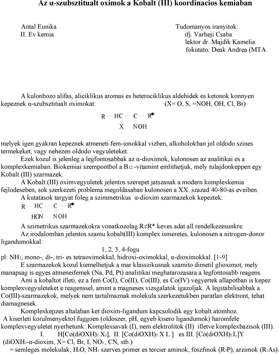 R NOH melyek igen gyakran kepeznek atmeneti fem-ionokkal vizben, alkoholokban jol oldodo szines termekeket, vagy nehezen oldodo vegyuleteket.