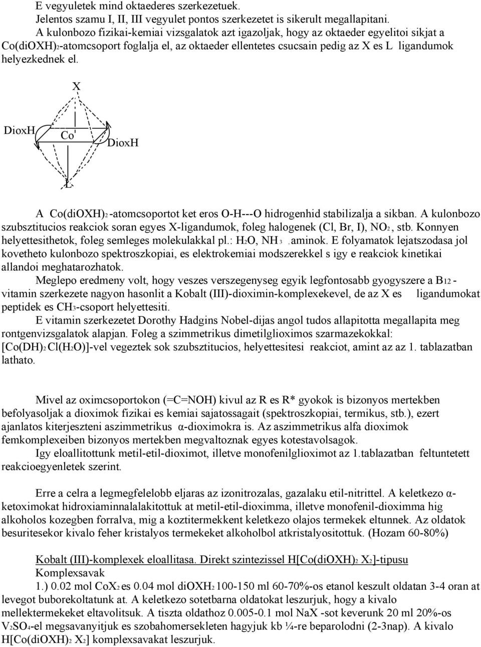 el. X DioxH Co DioxH L A Co(diOXH)2 -atomcsoportot ket eros O-H---O hidrogenhid stabilizalja a sikban.