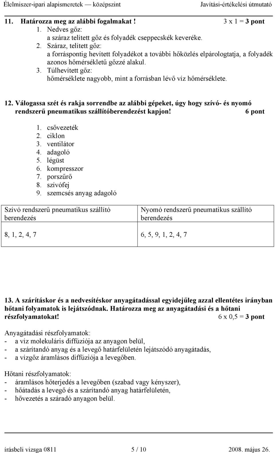 Túlhevített gőz: hőmérséklete nagyobb, mint a forrásban lévő víz hőmérséklete.