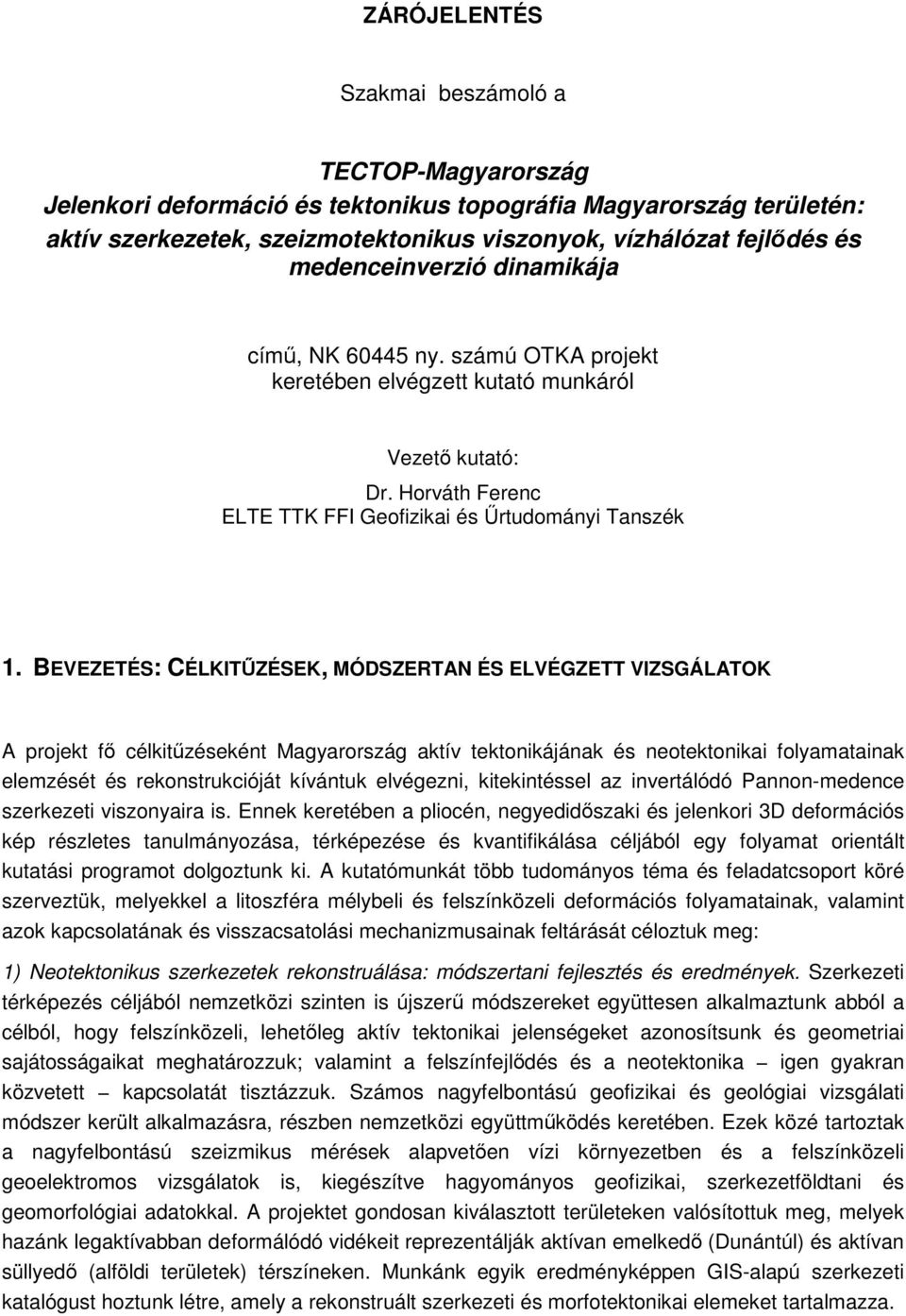 BEVEZETÉS: CÉLKITŰZÉSEK, MÓDSZERTAN ÉS ELVÉGZETT VIZSGÁLATOK A projekt fő célkitűzéseként Magyarország aktív tektonikájának és neotektonikai folyamatainak elemzését és rekonstrukcióját kívántuk