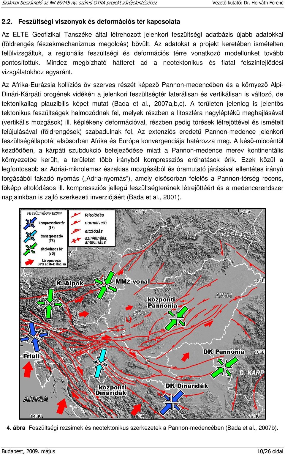 Mindez megbízható hátteret ad a neotektonikus és fiatal felszínfejlődési vizsgálatokhoz egyaránt.