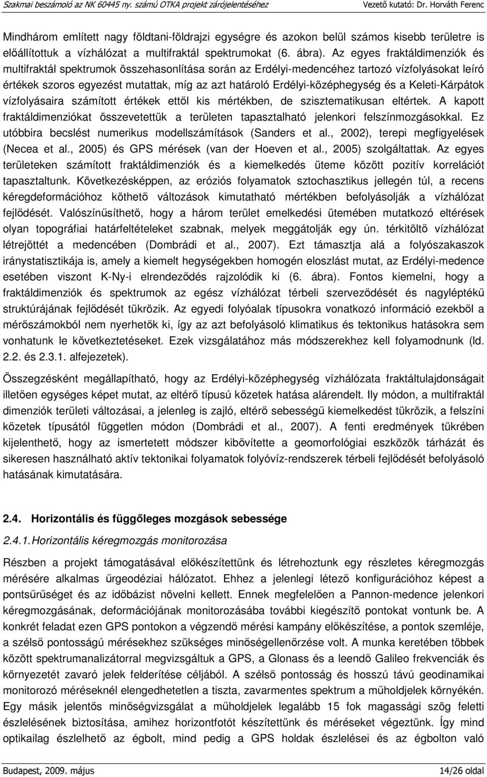 Erdélyi-középhegység és a Keleti-Kárpátok vízfolyásaira számított értékek ettől kis mértékben, de szisztematikusan eltértek.