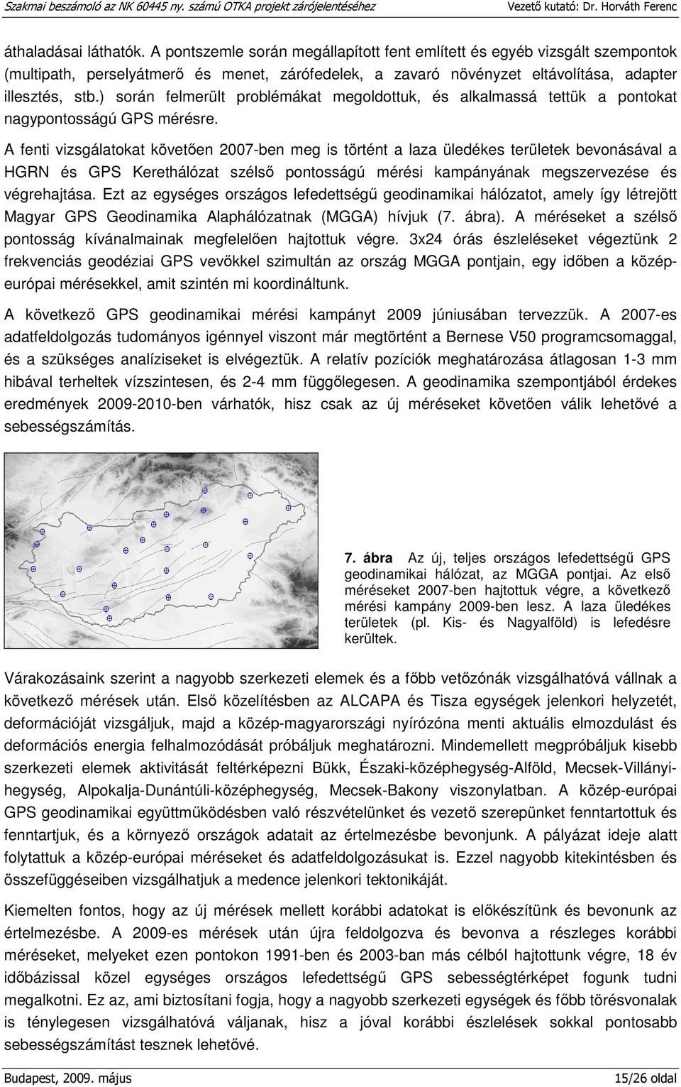 ) során felmerült problémákat megoldottuk, és alkalmassá tettük a pontokat nagypontosságú GPS mérésre.