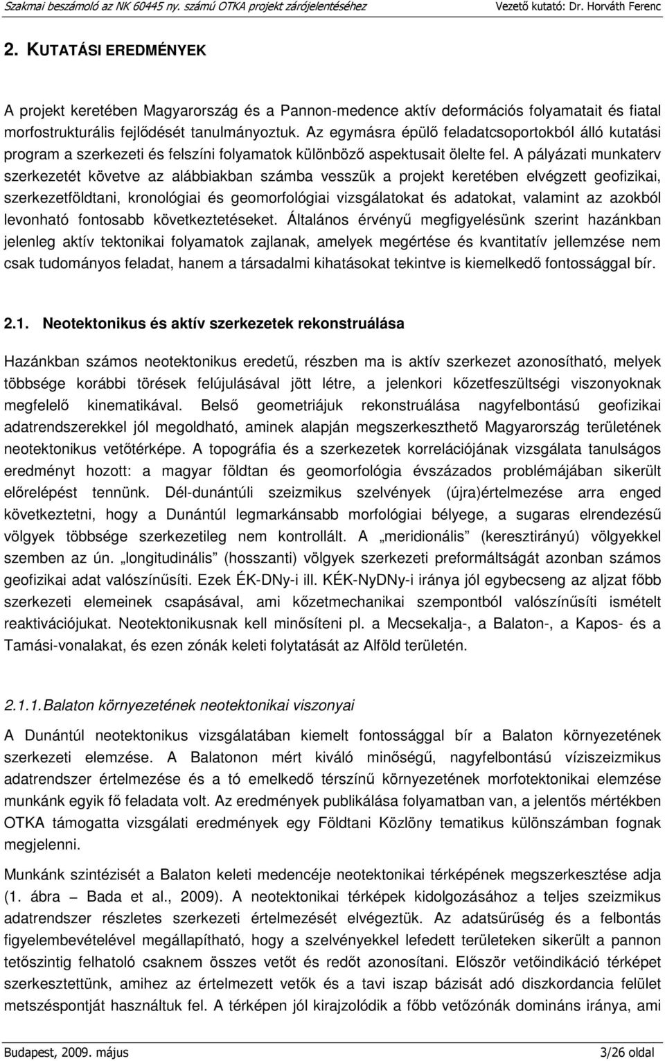 A pályázati munkaterv szerkezetét követve az alábbiakban számba vesszük a projekt keretében elvégzett geofizikai, szerkezetföldtani, kronológiai és geomorfológiai vizsgálatokat és adatokat, valamint