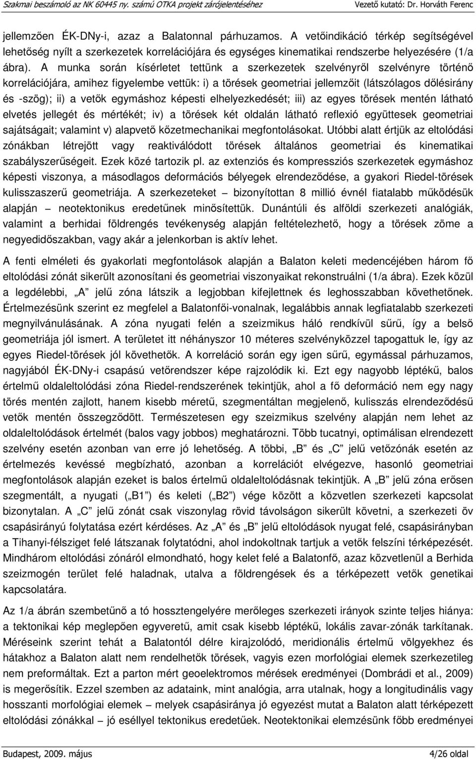 vetők egymáshoz képesti elhelyezkedését; iii) az egyes törések mentén látható elvetés jellegét és mértékét; iv) a törések két oldalán látható reflexió együttesek geometriai sajátságait; valamint v)