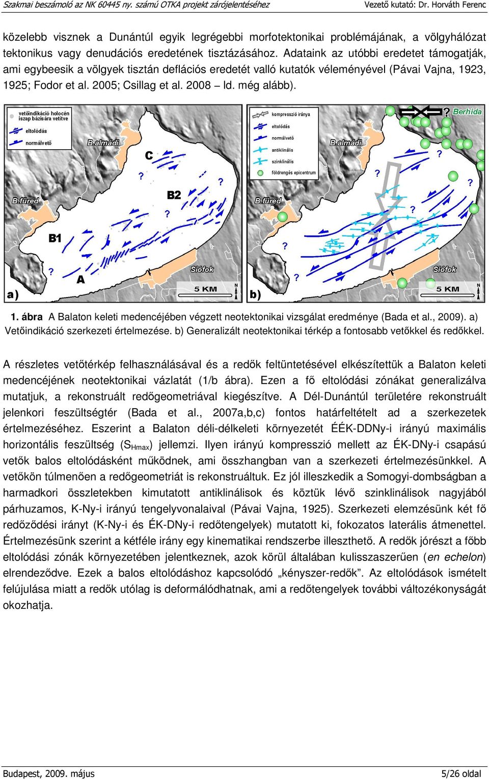 1. ábra A Balaton keleti medencéjében végzett neotektonikai vizsgálat eredménye (Bada et al., 2009). a) Vetőindikáció szerkezeti értelmezése.