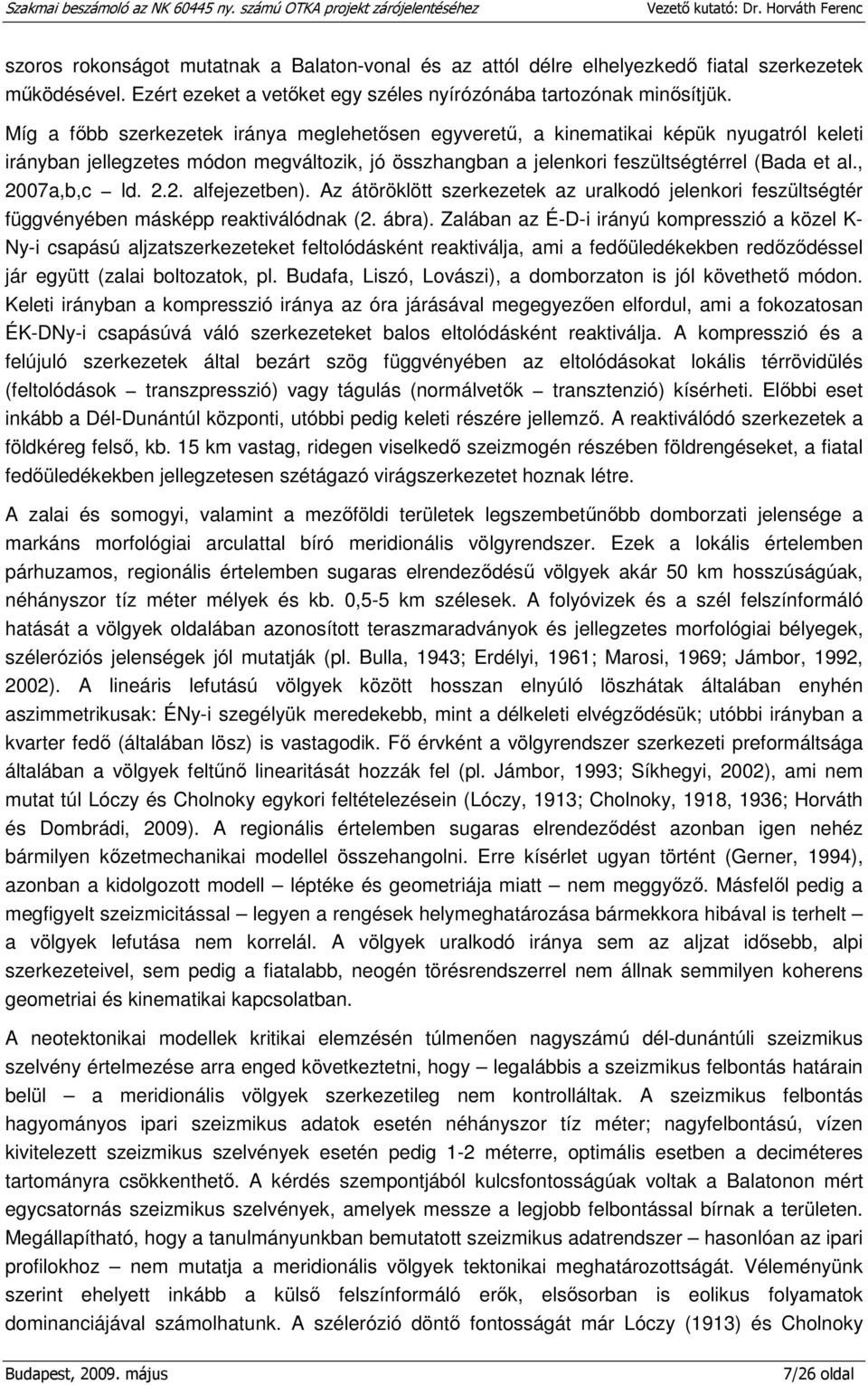 , 2007a,b,c ld. 2.2. alfejezetben). Az átöröklött szerkezetek az uralkodó jelenkori feszültségtér függvényében másképp reaktiválódnak (2. ábra).