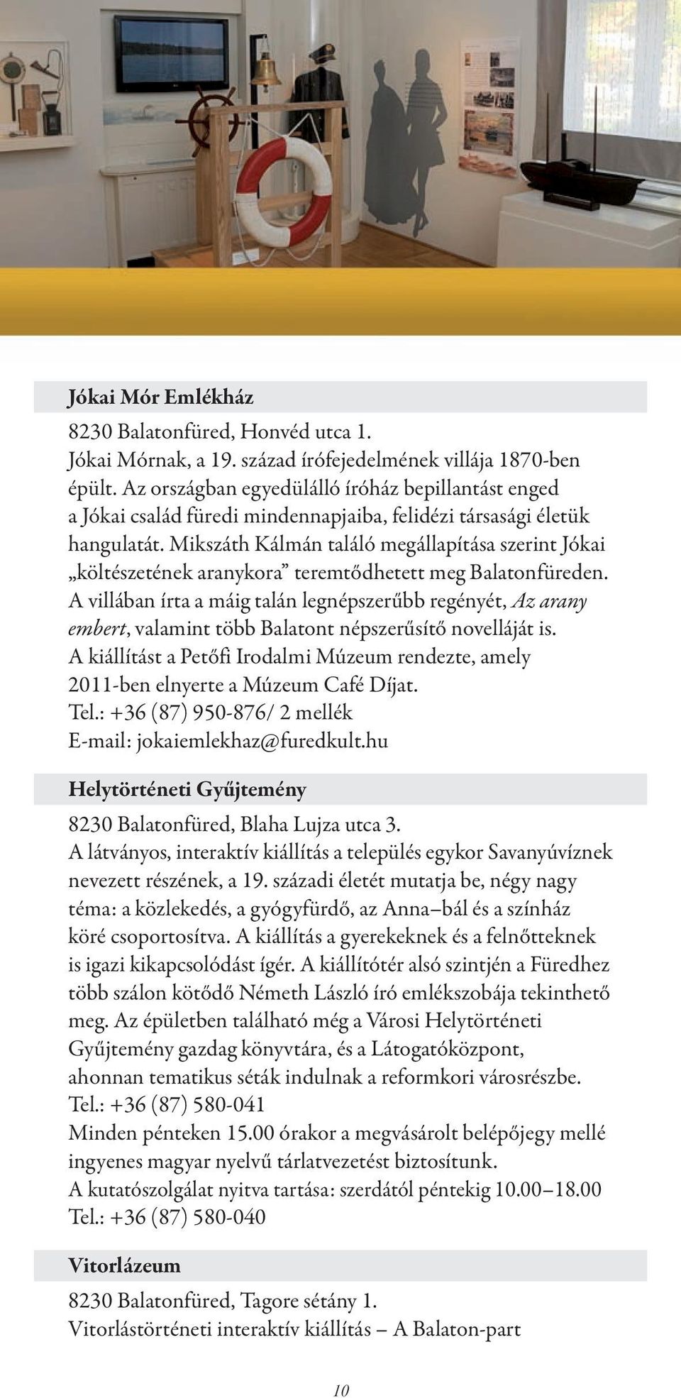 Mikszáth Kálmán találó megállapítása szerint Jókai költészetének aranykora teremtődhetett meg Balatonfüreden.