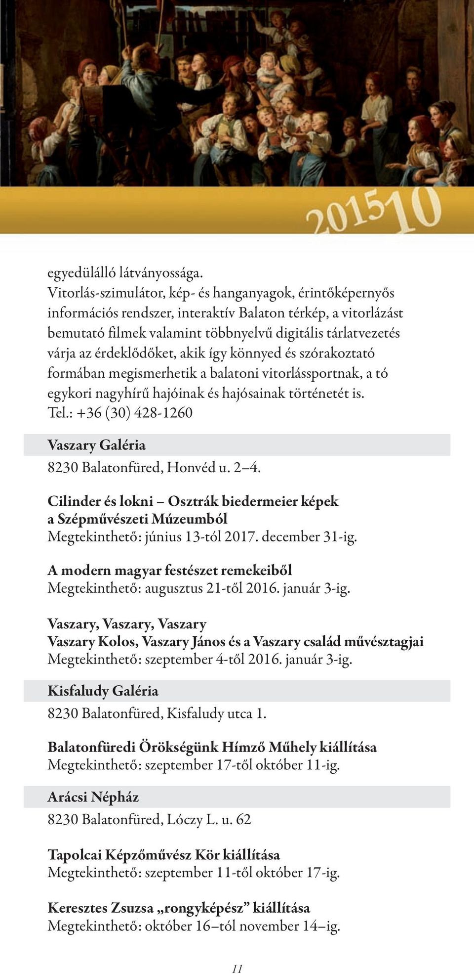 érdeklődőket, akik így könnyed és szórakoztató formában megismerhetik a balatoni vitorlássportnak, a tó egykori nagyhírű hajóinak és hajósainak történetét is. Tel.