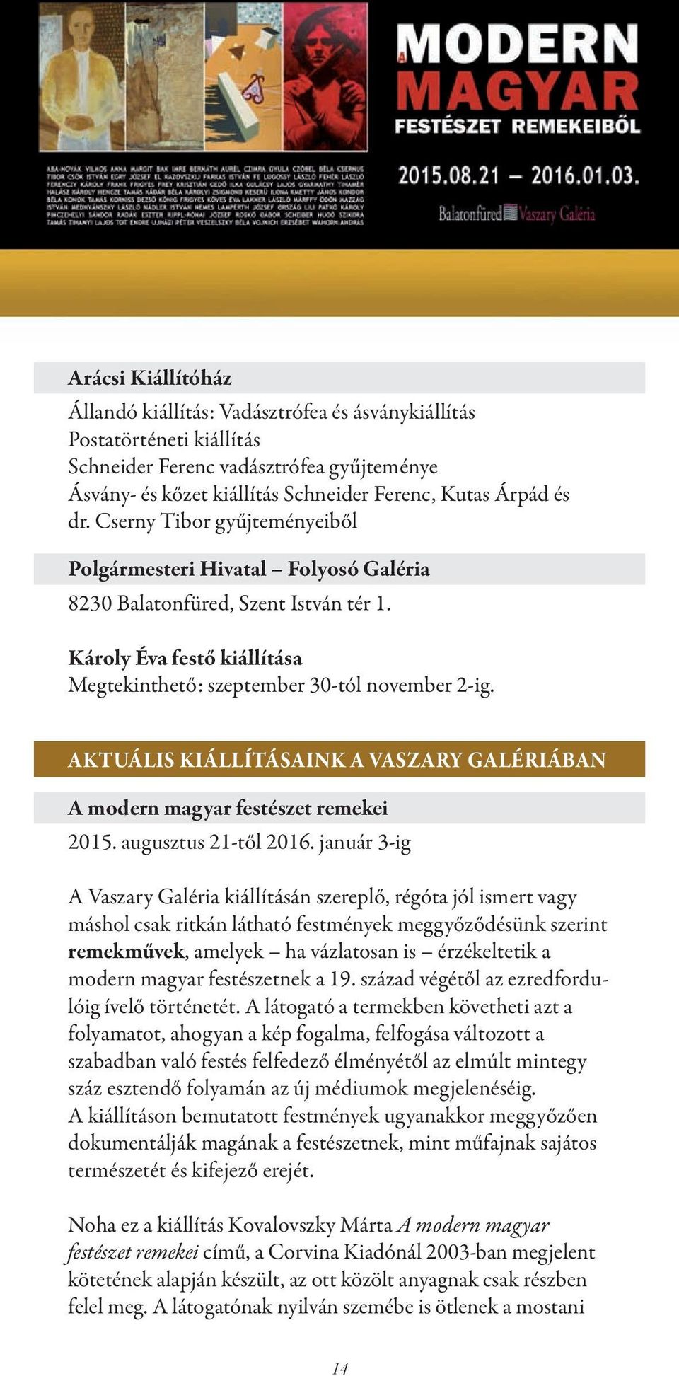 AKTUÁLIS KIÁLLÍTÁSAINK A VASZARY GALÉRIÁBAN A modern magyar festészet remekei 2015. augusztus 21-től 2016.