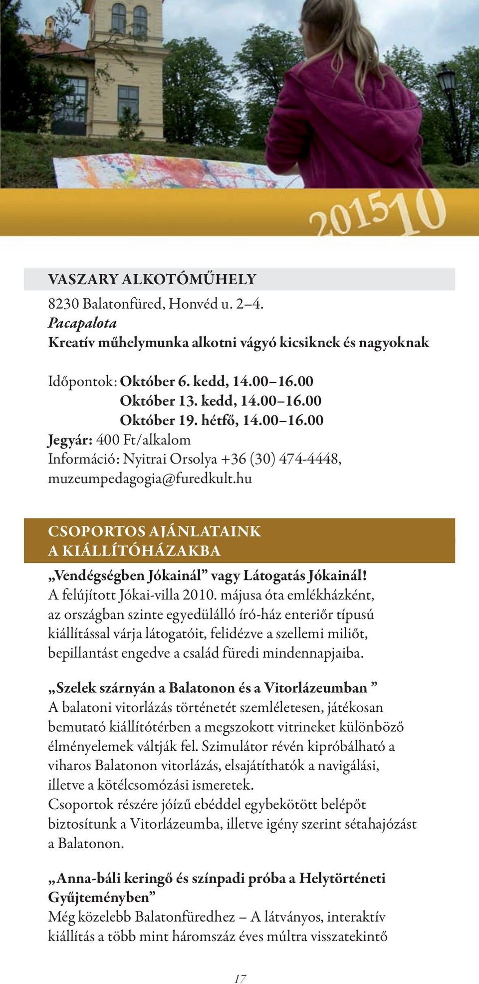 hu CSOPORTOS AJÁNLATAINK A KIÁLLÍTÓHÁZAKBA Vendégségben Jókainál vagy Látogatás Jókainál! A felújított Jókai-villa 2010.