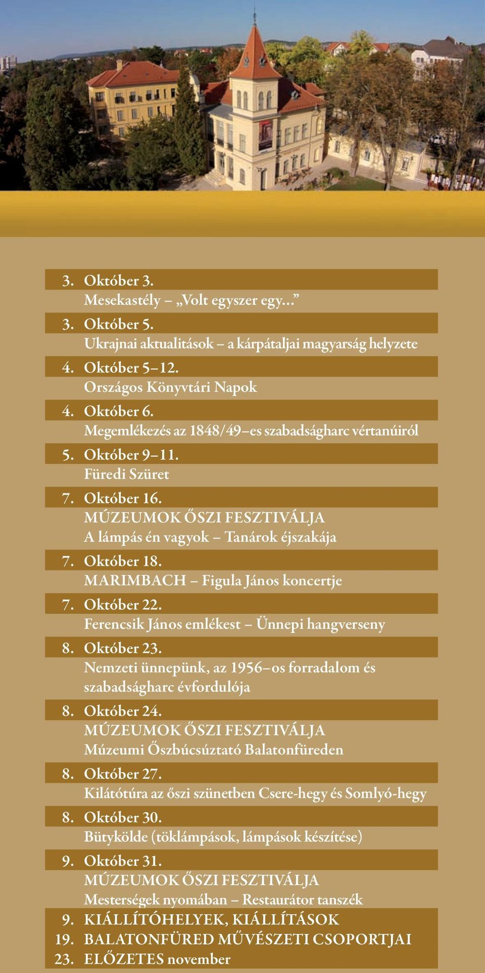 MARIMBACH Figula János koncertje 7. Október 22. Ferencsik János emlékest Ünnepi hangverseny 8. Október 23. Nemzeti ünnepünk, az 1956 os forradalom és szabadságharc évfordulója 8. Október 24.