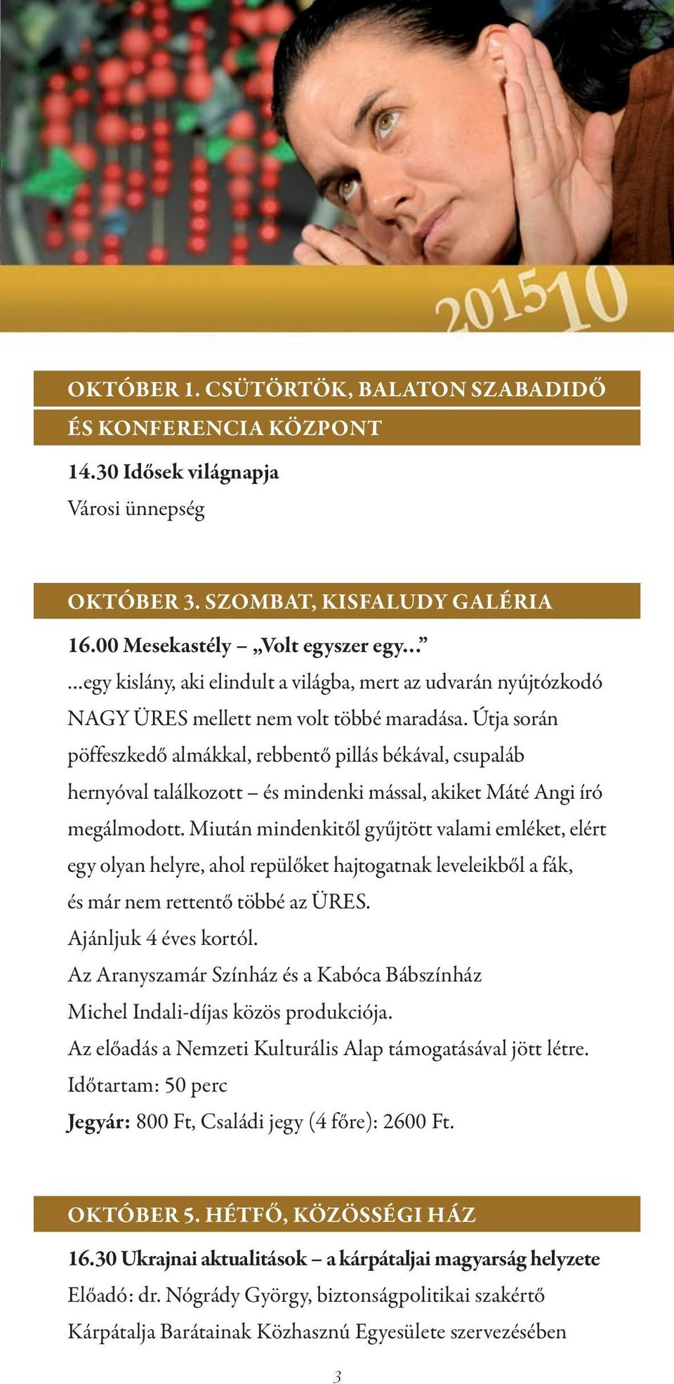 Útja során pöffeszkedő almákkal, rebbentő pillás békával, csupaláb hernyóval találkozott és mindenki mással, akiket Máté Angi író megálmodott.