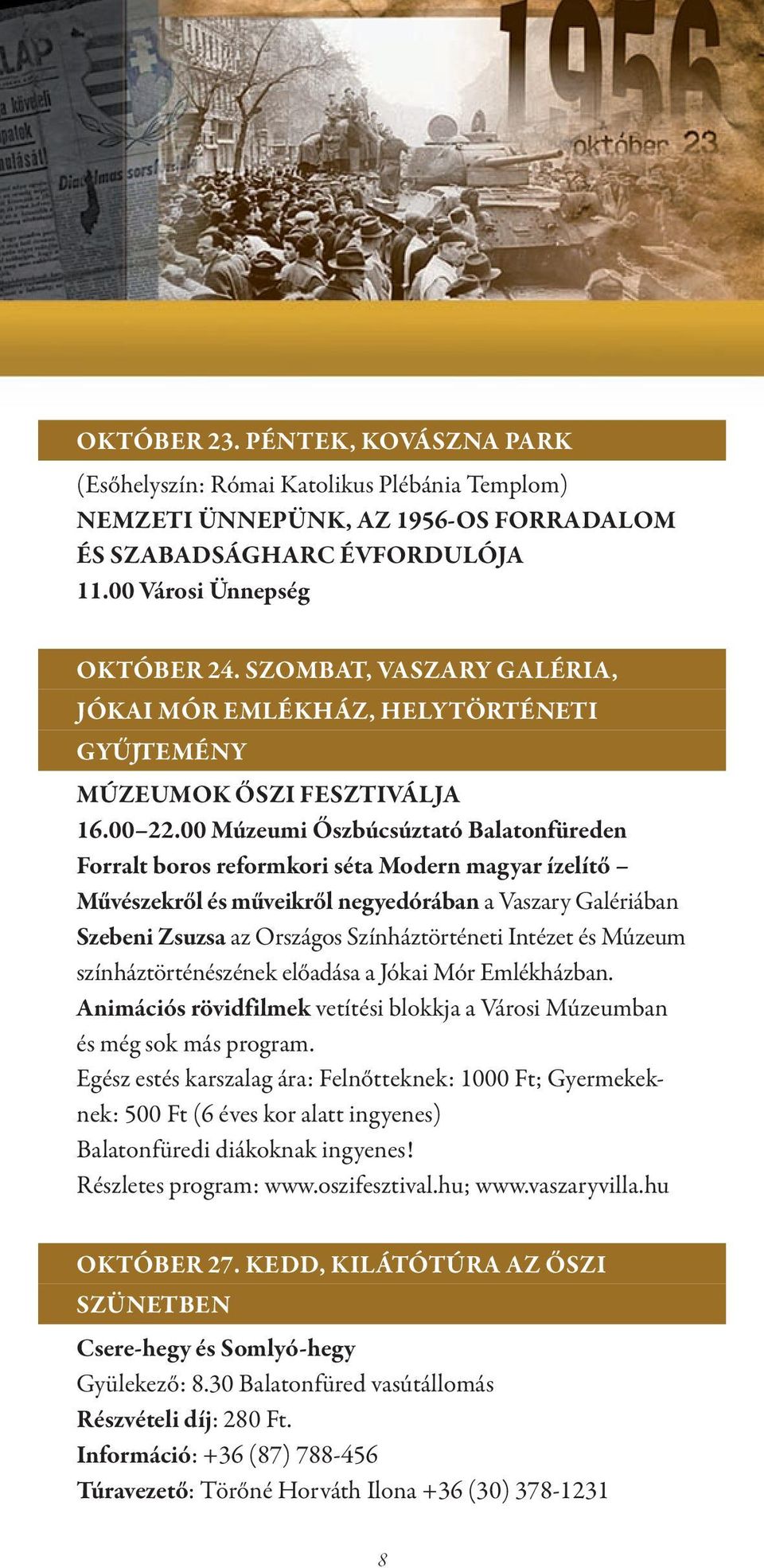 00 Múzeumi Őszbúcsúztató Balatonfüreden Forralt boros reformkori séta Modern magyar ízelítő Művészekről és műveikről negyedórában a Vaszary Galériában Szebeni Zsuzsa az Országos Színháztörténeti