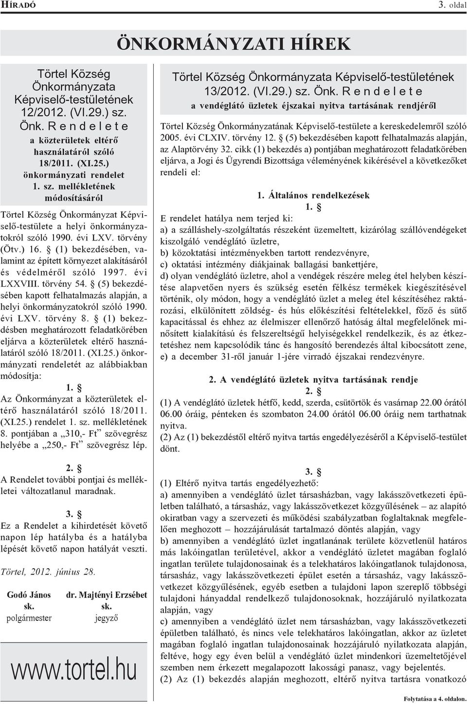(1) bekezdésében, valamint az épített környezet alakításáról és védelmérõl szóló 1997. évi LXXVIII. törvény 54. (5) bekezdésében kapott felhatalmazás alapján, a helyi önkormányzatokról szóló 1990.