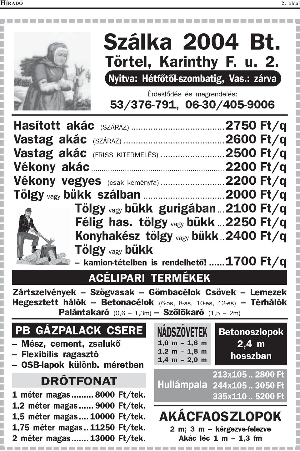 ..2000 Ft/q Tölgy vagy bükk gurigában...2100 Ft/q Félig has. tölgy vagy bükk...2250 Ft/q Konyhakész tölgy vagy bükk..2400 Ft/q Tölgy vagy bükk kamion-tételben is rendelhetõ!
