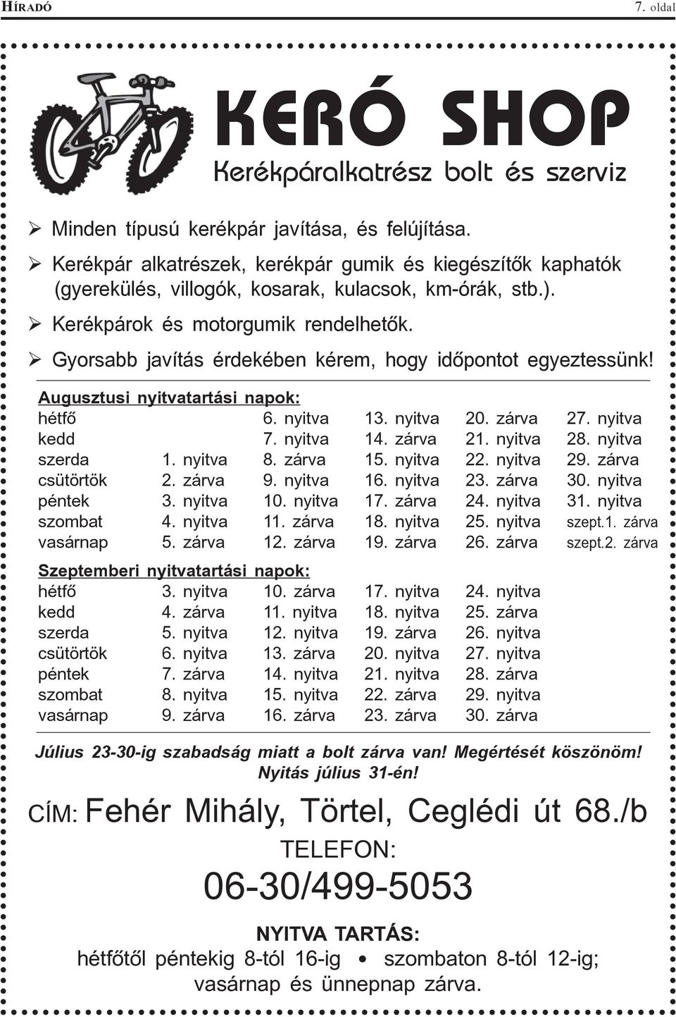 Gyorsabb javítás érdekében kérem, hogy idõpontot egyeztessünk! Augusztusi nyitvatartási napok: hétfõ 6. nyitva 13. nyitva 20. zárva 27. nyitva kedd 7. nyitva 14. zárva 21. nyitva 28. nyitva szerda 1.