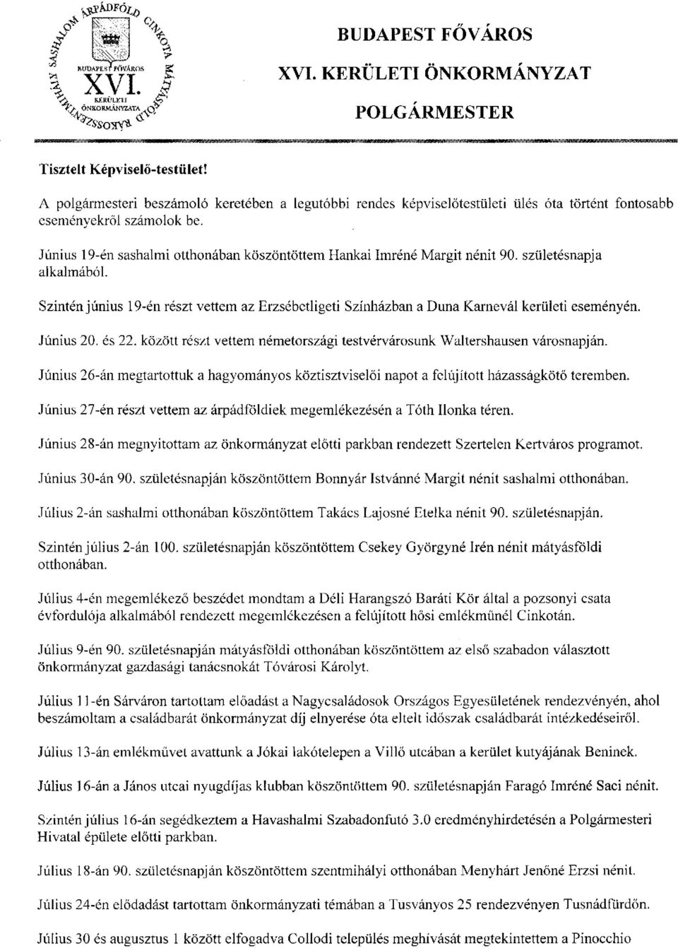 Június 19-én sashalmi otthonában köszöntöttem Hankai Imréné Margit nénit 90. születésnapja alkalmából.