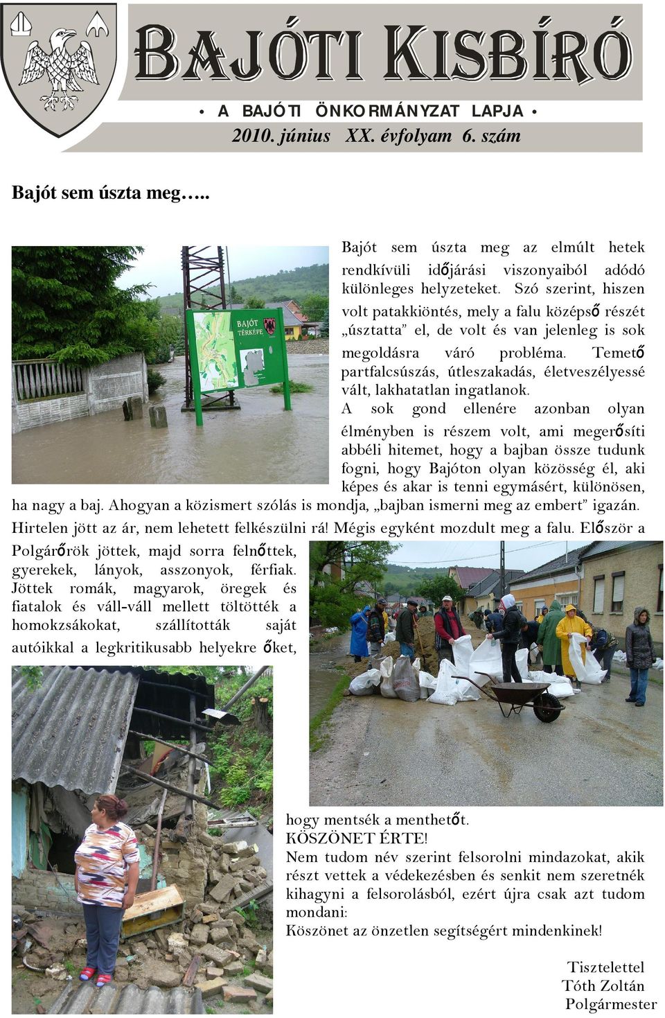 Temető partfalcsúszás, útleszakadás, életveszélyessé vált, lakhatatlan ingatlanok.