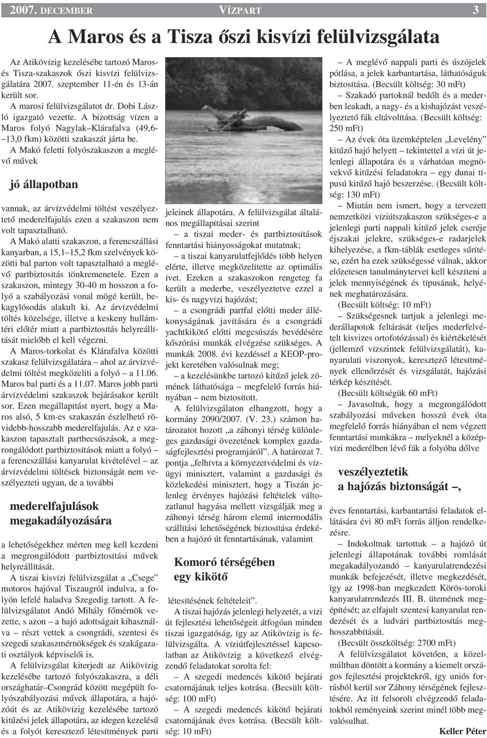 A Makó feletti folyószakaszon a meglévœ mıvek jó állapotban A Maros és a Tisza Œszi kisvízi felülvizsgálata vannak, az árvízvédelmi töltést veszélyeztetœ mederelfajulás ezen a szakaszon nem volt