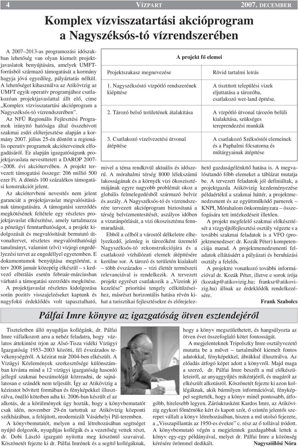 UMFTforrásból származó támogatását a kormány hagyja jóvá egyedileg, pályáztatás nélkül.