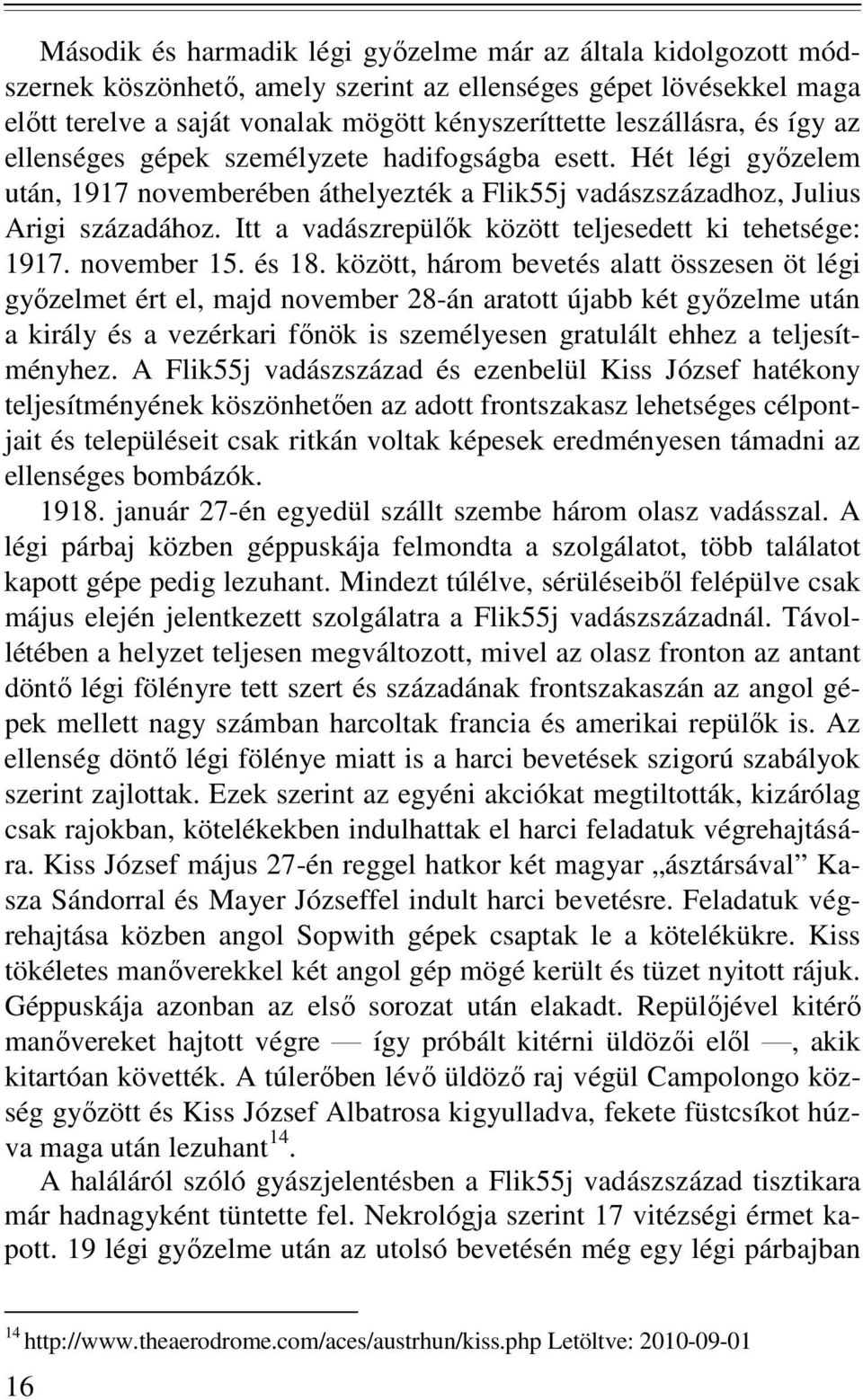Itt a vadászrepülık között teljesedett ki tehetsége: 1917. november 15. és 18.