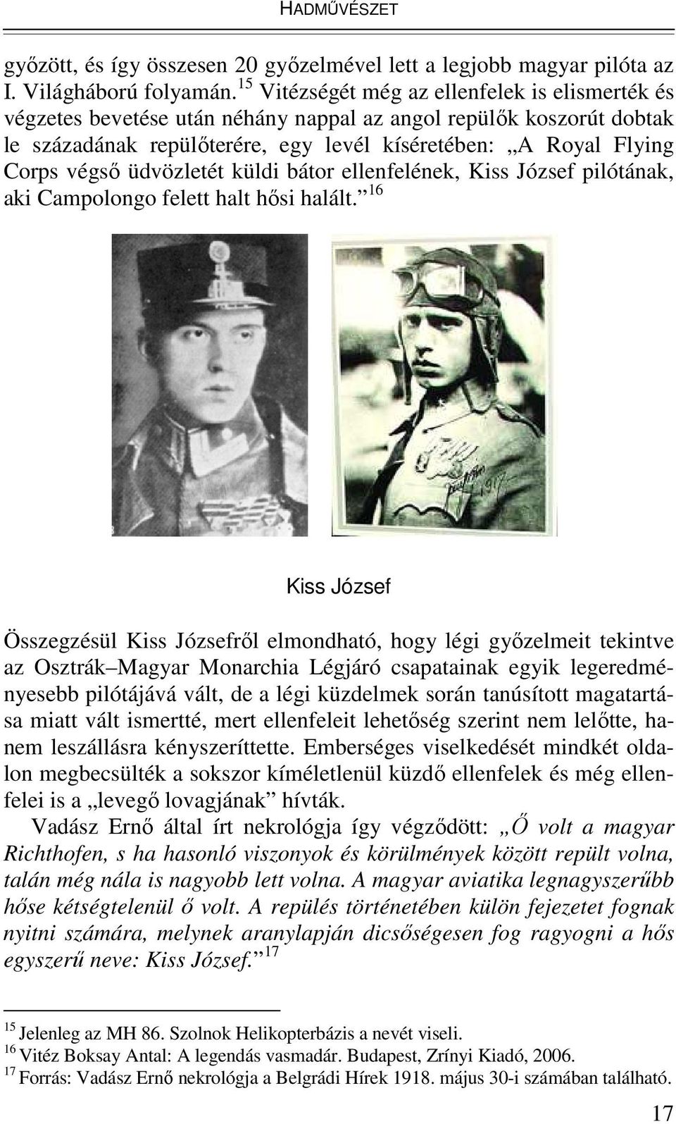 üdvözletét küldi bátor ellenfelének, Kiss József pilótának, aki Campolongo felett halt hısi halált.