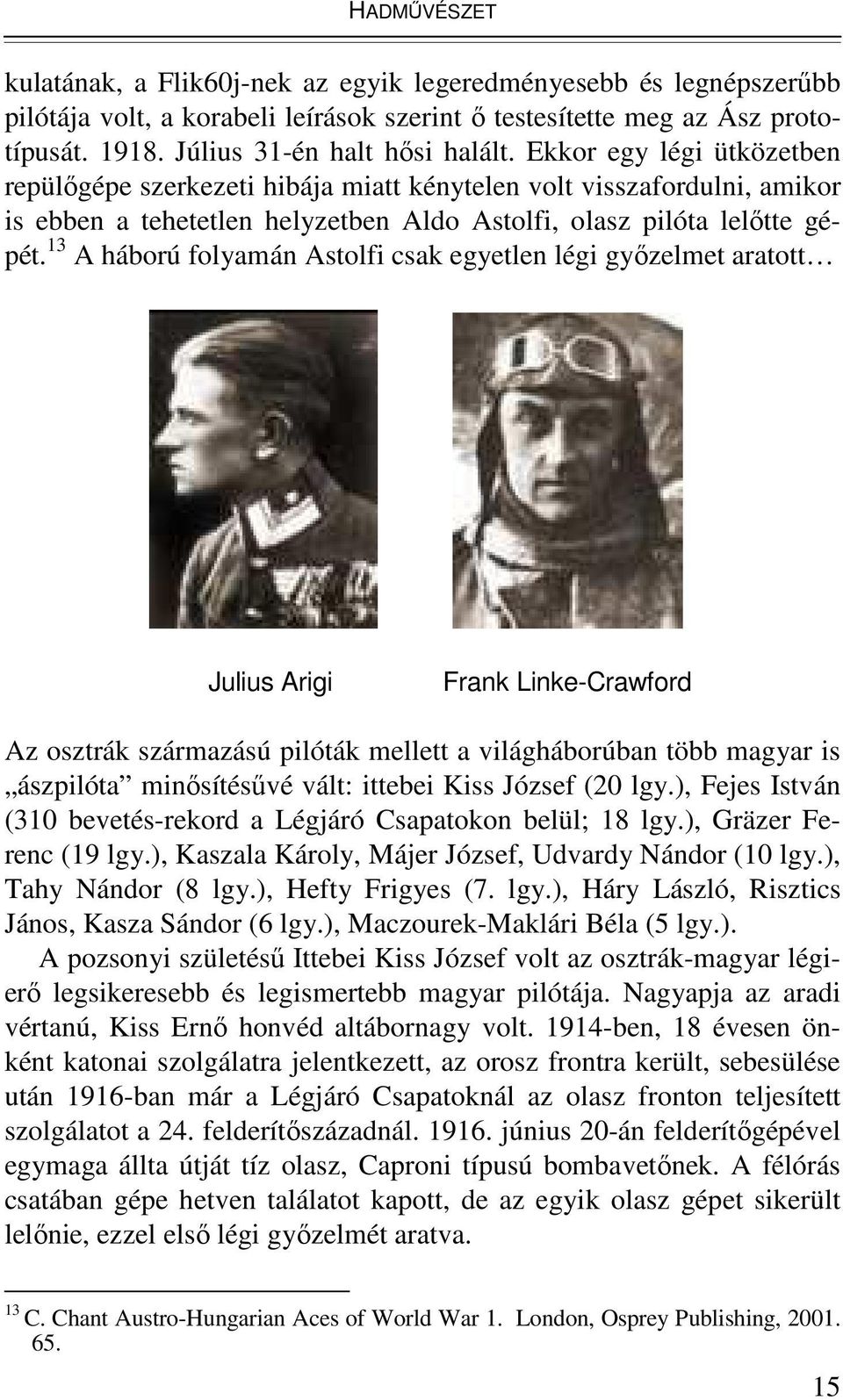 13 A háború folyamán Astolfi csak egyetlen légi gyızelmet aratott Julius Arigi Frank Linke-Crawford Az osztrák származású pilóták mellett a világháborúban több magyar is ászpilóta minısítésővé vált: