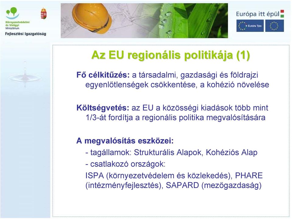 regionális politika megvalósítására A megvalósítás eszközei: - tagállamok: Strukturális Alapok, Kohéziós