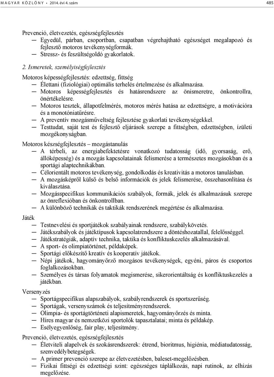 Stressz- és feszültségoldó gyakorlatok. 2. Ismeretek, személyiségfejlesztés Motoros képességfejlesztés: edzettség, fittség Élettani (fiziológiai) optimális terhelés értelmezése és alkalmazása.