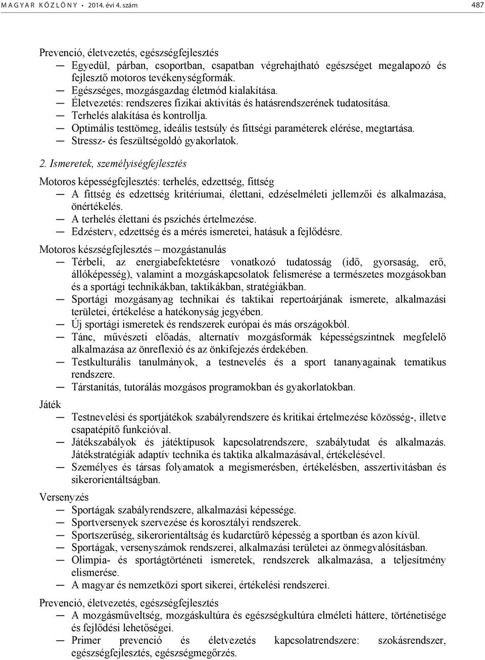 Egészséges, mozgásgazdag életmód kialakítása. Életvezetés: rendszeres fizikai aktivitás és hatásrendszerének tudatosítása. Terhelés alakítása és kontrollja.