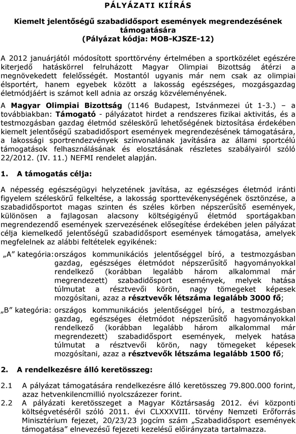 Mostantól ugyanis már nem csak az olimpiai élsportért, hanem egyebek között a lakosság egészséges, mozgásgazdag életmódjáért is számot kell adnia az ország közvéleményének.