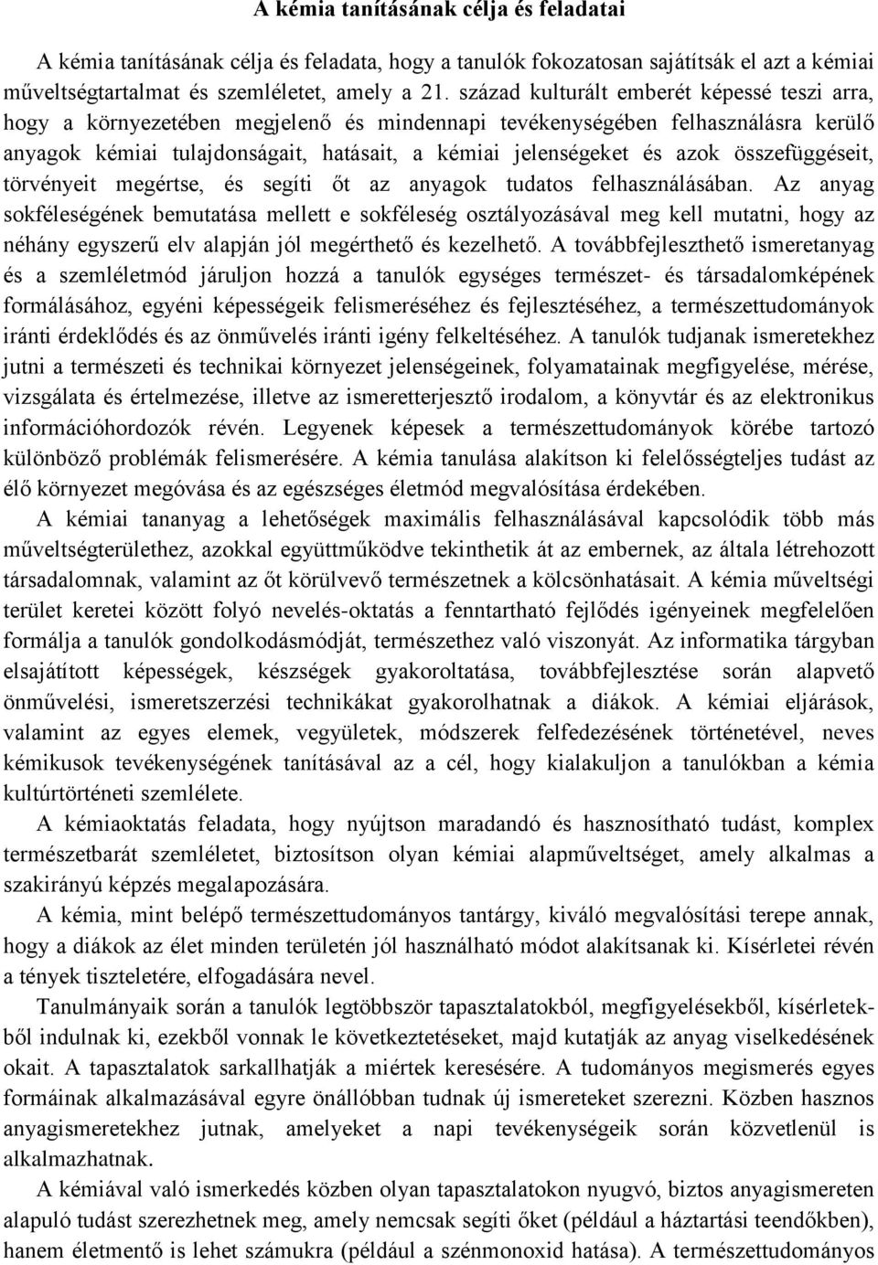 összefüggéseit, törvényeit megértse, és segíti őt az anyagok tudatos felhasználásában.