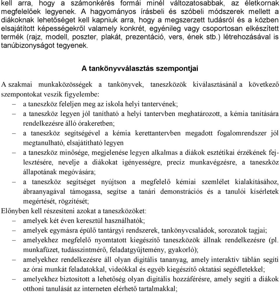 csoportosan elkészített termék (rajz, modell, poszter, plakát, prezentáció, vers, ének stb.) létrehozásával is tanúbizonyságot tegyenek.