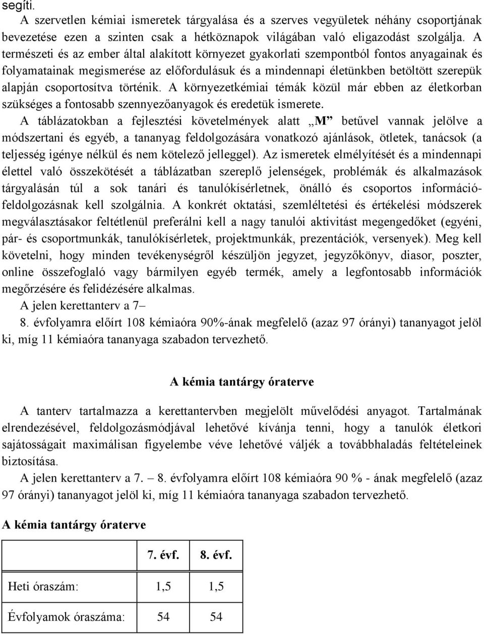 csoportosítva történik. A környezetkémiai témák közül már ebben az életkorban szükséges a fontosabb szennyezőanyagok és eredetük ismerete.