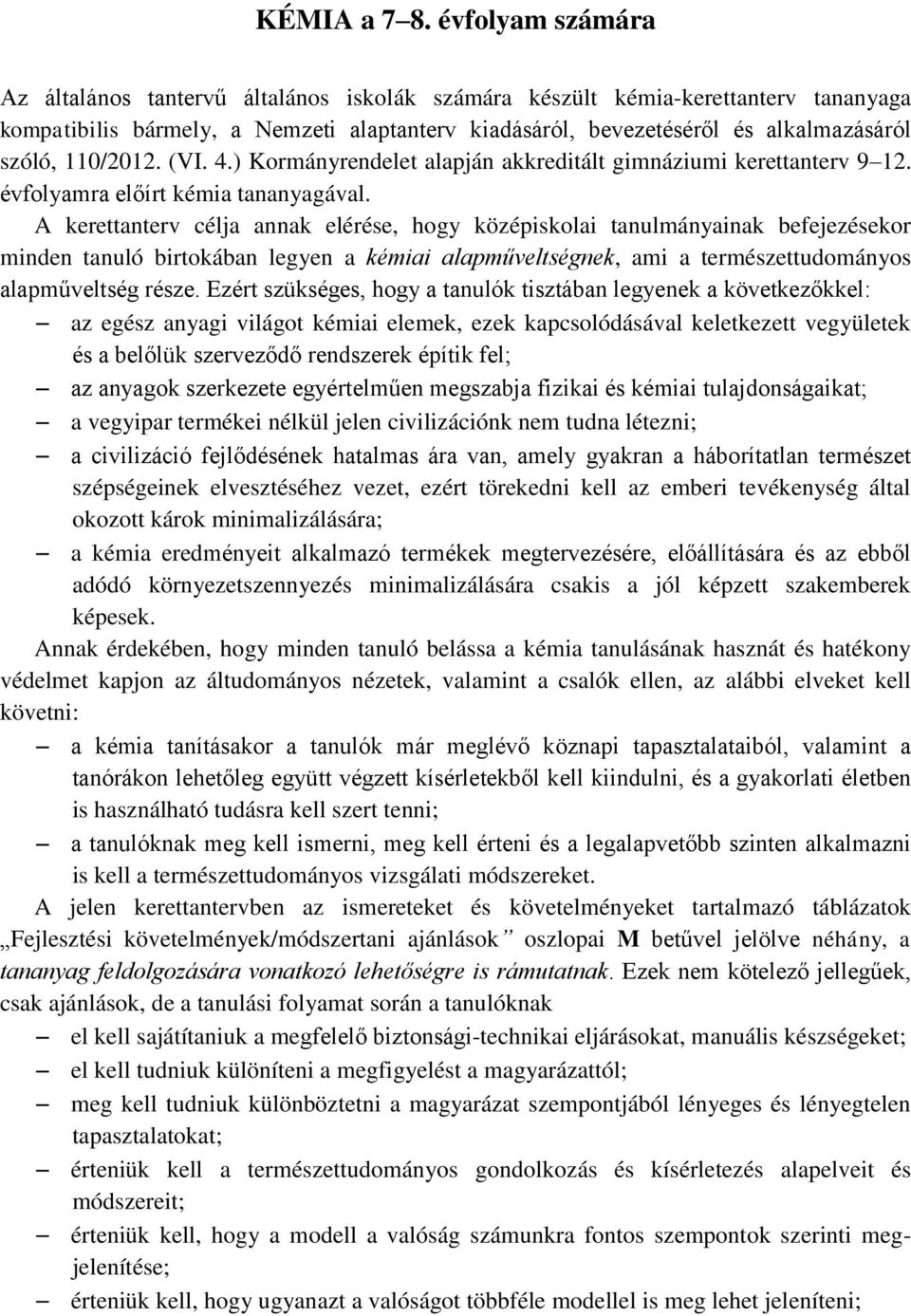 110/2012. (VI. 4.) Kormányrendelet alapján akkreditált gimnáziumi kerettanterv 9 12. évfolyamra előírt kémia tananyagával.
